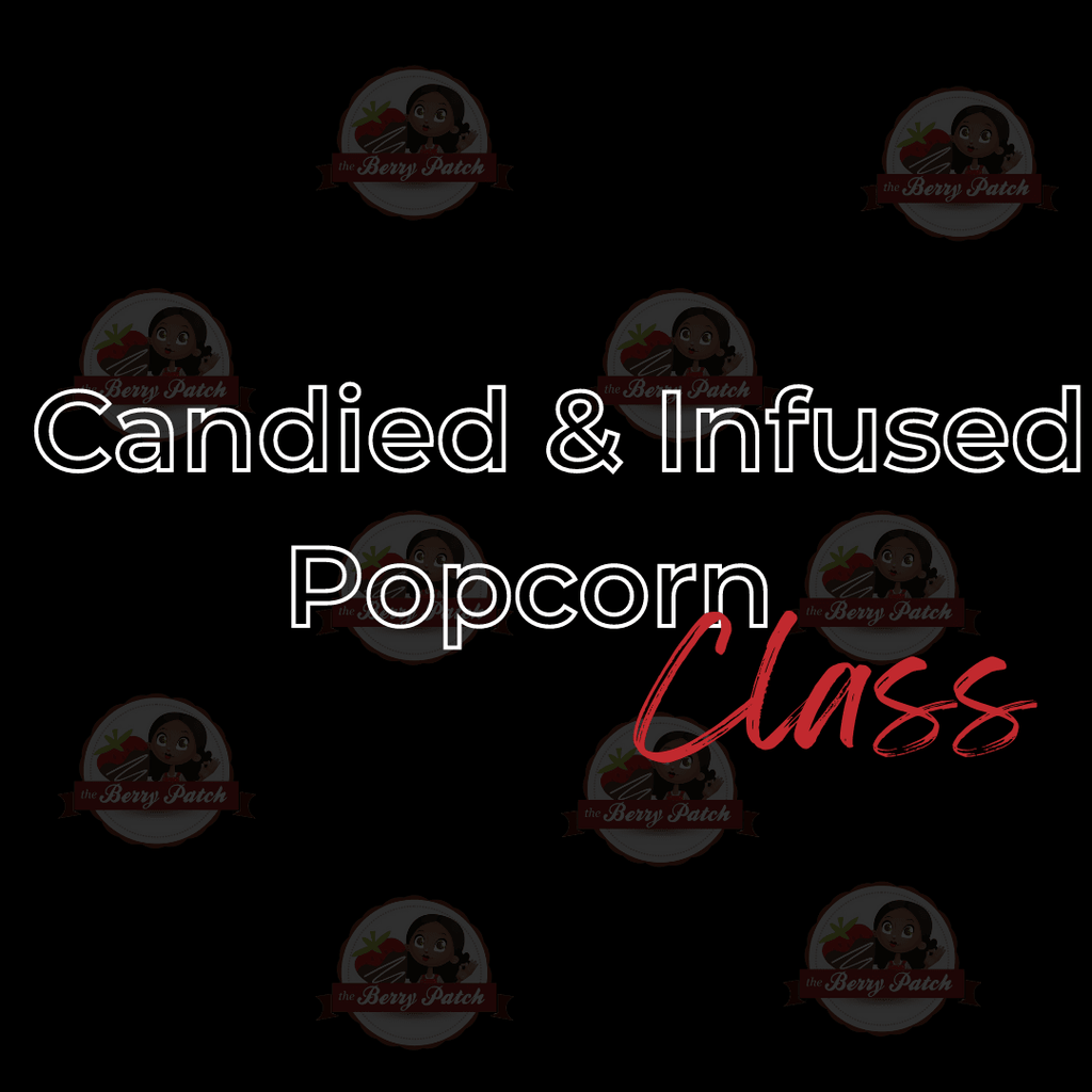 Candied and Infused Popcorn Class - Berry Patch Chicago